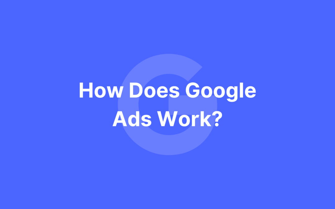 How Does Google Ads Work?